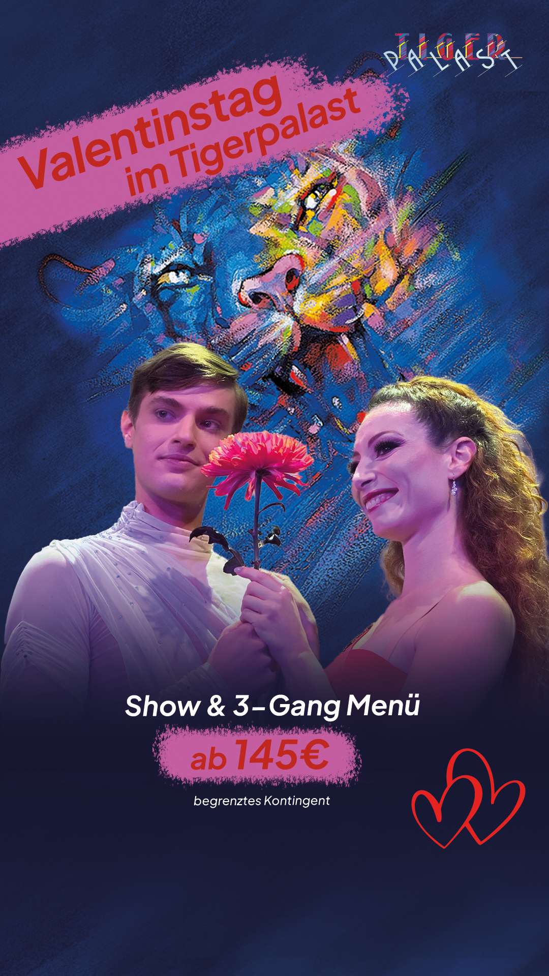 Ein Bild mit der Aufschrift „Valentinstag im Tigerpalast – Show & 3-Gang-Menü ab 145 €, begrenztes Kontingent“. Im Hintergrund sind das Tigerpalast-Logo und zwei Akrobaten zu sehen, die gemeinsam eine Blume in den Händen halten.